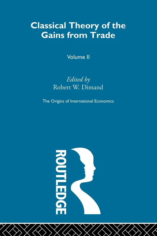 Origins Intl Economics Vol 2: Classical Theory of the Gains from Trade (The Origins of International Economics)