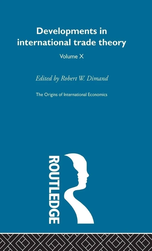 Origins Intl Economics Vol 10: Developments in International Trade Theory (Origins of International Economics)
