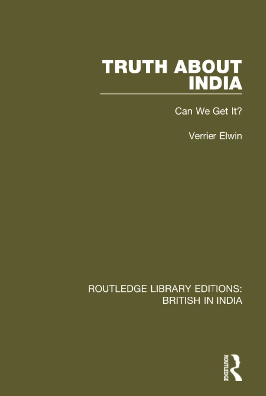 Truth About India: Can We Get It?: 24 (Routledge Library Editions: British in India)