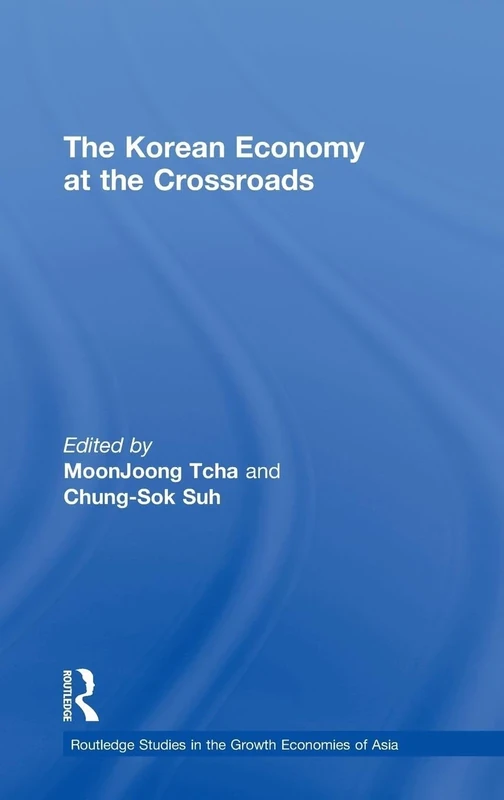The Korean Economy at the Crossroads: Triumphs, Difficulties and Triumphs Again (Routledge Studies in the Growth Economies of Asia)