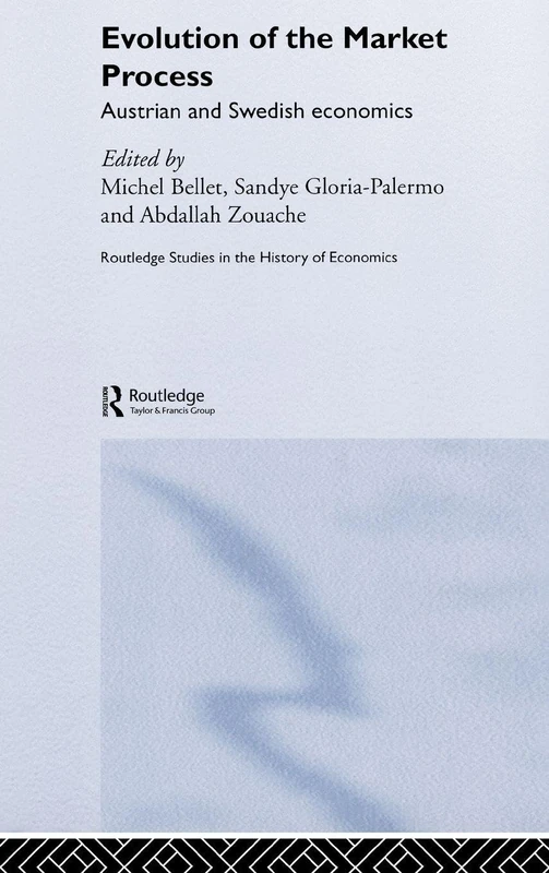 Evolution of the Market Process: Austrian and Swedish Economics: 70 (Routledge Studies in the History of Economics)