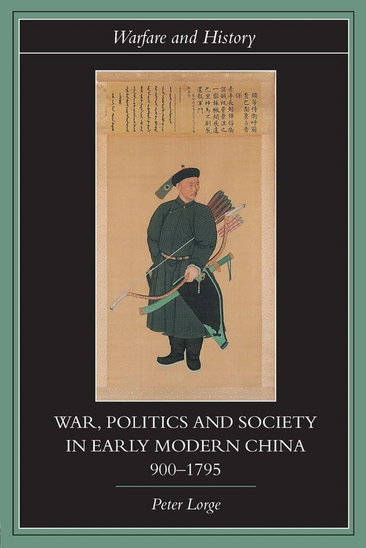 War, Politics and Society in Early Modern China, 900-1795 (Warfare and History)