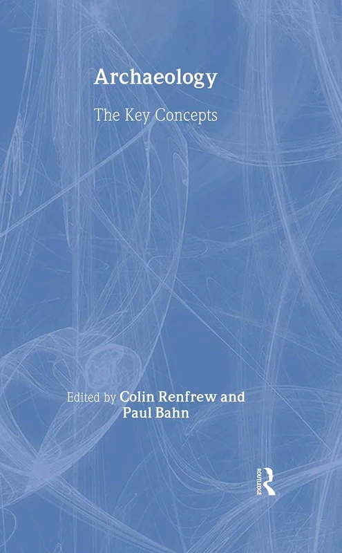 Routledge Archaeology: The Key Concepts - Routledge Key Guides