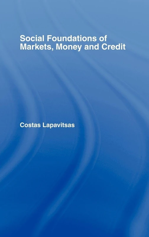 Routledge - Social Foundations of Markets, Money and Credit