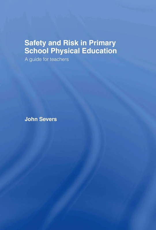 Safety and Risk in Primary School Physical Education: A Guide for Teachers
