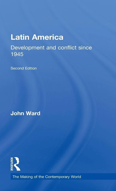 Latin America: Development and Conflict since 1945 (The Making of the Contemporary World)