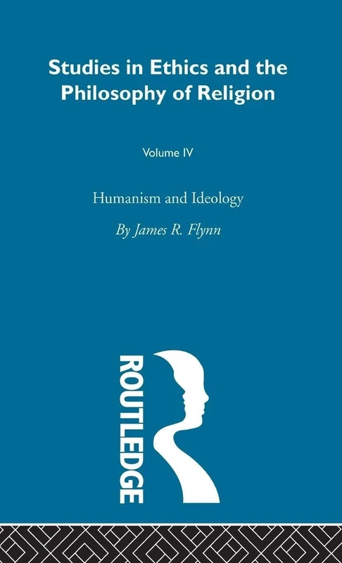 Humanism & Ideology Vol 4 (Studies in Ethics and the Philosophy of Religion)