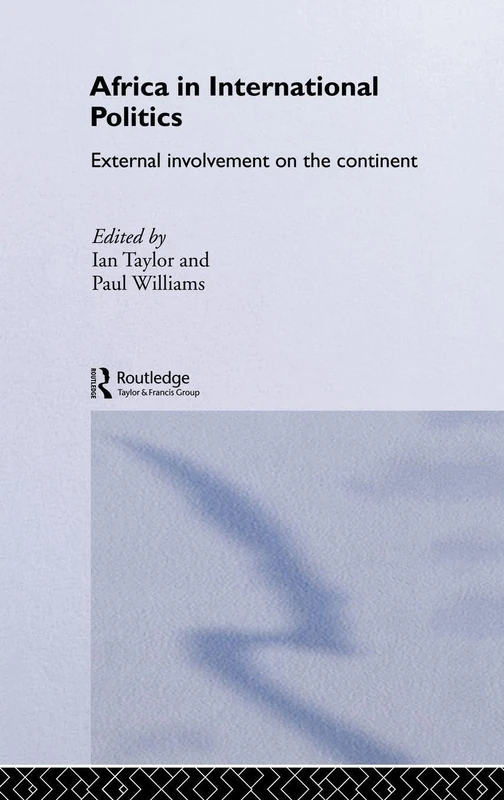 Africa in International Politics: External Involvement on the Continent (Routledge Advances in International Relations and Global Politics)