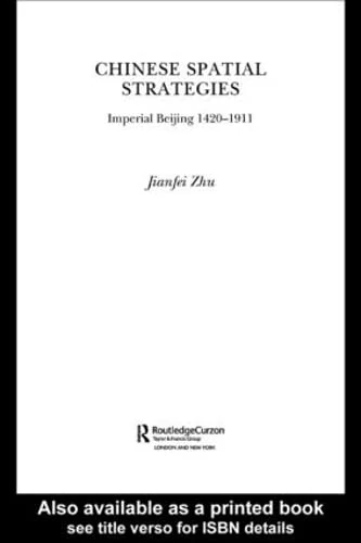 Chinese Spatial Strategies: Imperial Beijing, 1420-1911