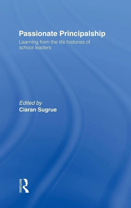 Passionate Principalship: Learning from the Life Histories of School Leaders