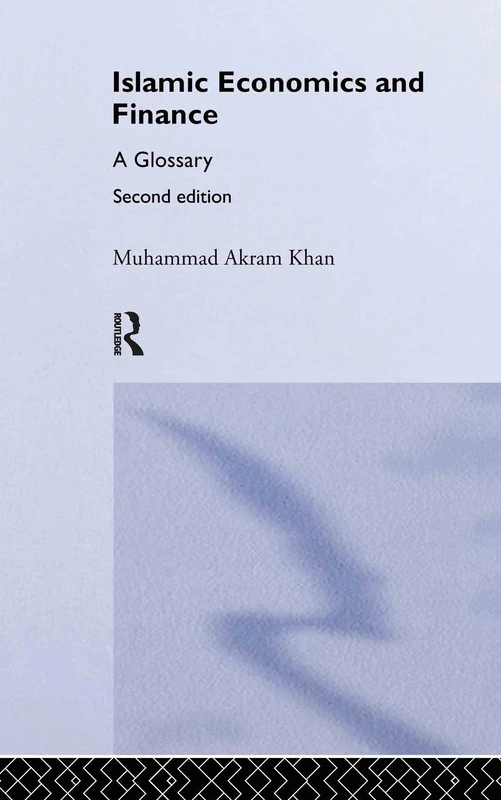 Islamic Economics and Finance: A Glossary: 23 (Routledge International Studies in Money and Banking)
