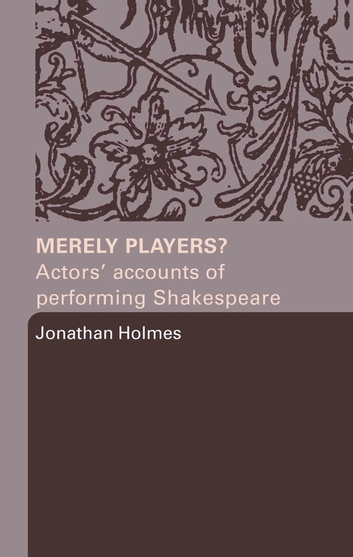 Merely Players?: Actors' Accounts of Performing Shakespeare