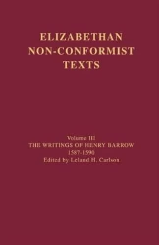 The Writings of Henry Barrow, 1587-1590: 3 (Elizabethan Non-Conformist Texts)