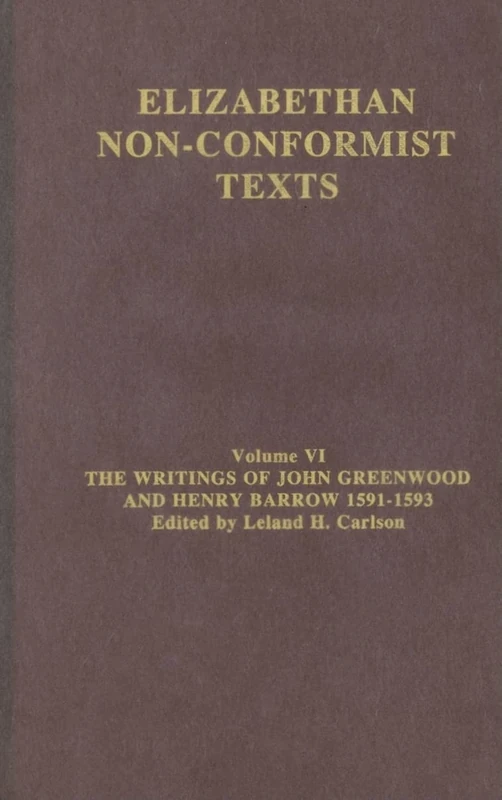 The Writings of John Greenwood and Henry Barrow 1591-1593: 06 (Elizabethan Non-Conformist Texts)