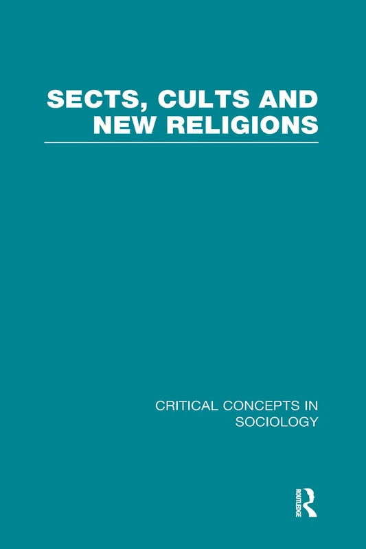 Sects, Cults and New Religions (Critical Concepts in Sociology)