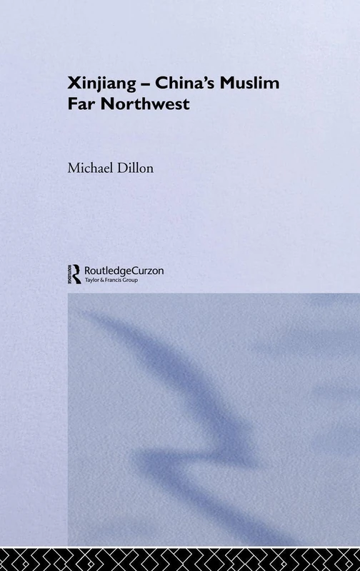 Xinjiang: China's Muslim Far Northwest (Durham East Asia Series)