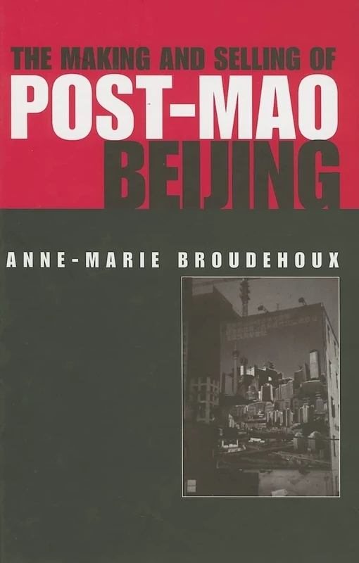The Making and Selling of Post-Mao Beijing (Planning, History and Environment Series)