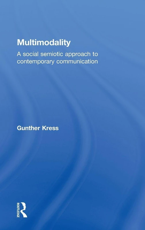 Multimodality: A Social Semiotic Approach to Contemporary Communication
