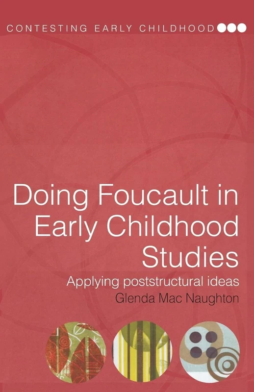 Doing Foucault in Early Childhood Studies: Applying Post-Structural Ideas (Contesting Early Childhood)