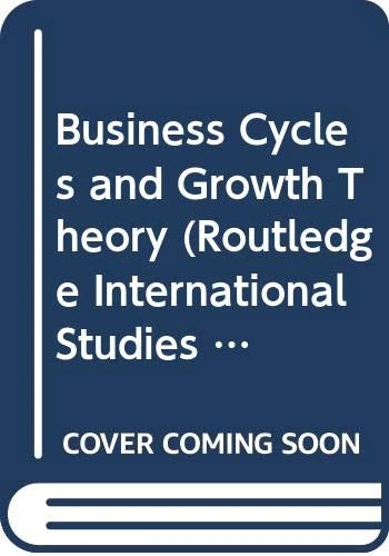 Business Cycles and Growth Theory (Routledge International Studies in Money and Banking)