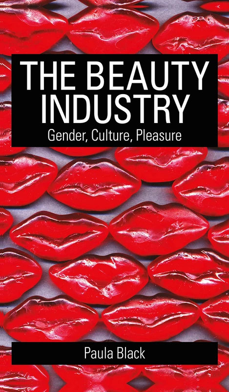 The Beauty Industry: Gender, Culture, Pleasure
