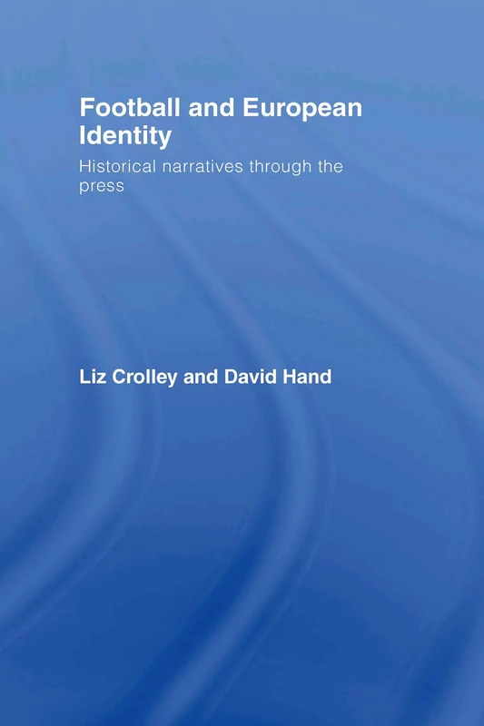 Football and European Identity: Historical Narratives Through the Press