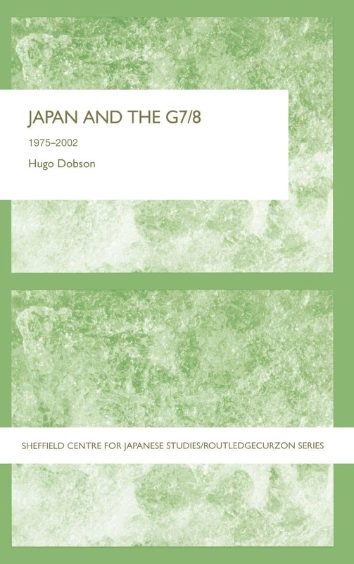 Japan and the G7/8: 1975-2002 (The University of Sheffield/Routledge Japanese Studies Series)