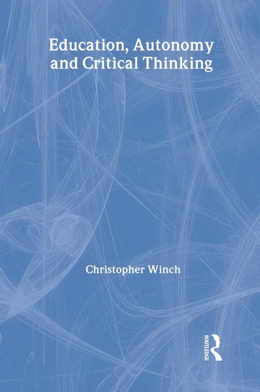 Education, Autonomy and Critical Thinking: 15 (Routledge International Studies in the Philosophy of Education)