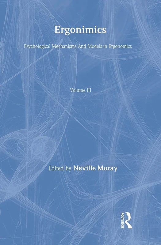 Ergonomics Mw Vol 3:Psych Mech: Major Writings / Psychological Mechanisms And Models in Ergonomics
