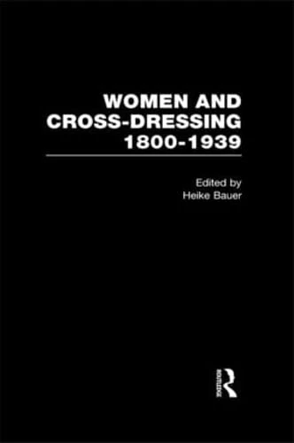 Women and Cross-Dressing: 1800-1939 (History of Feminism)