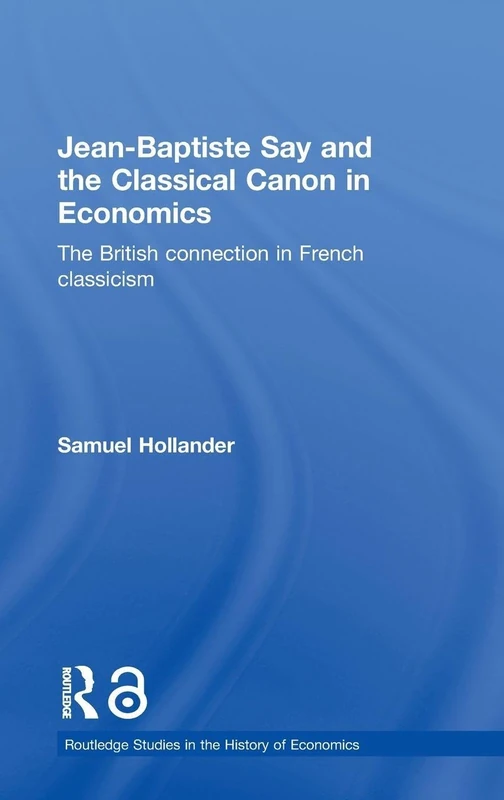 Jean-Baptiste Say and the Classical Canon in Economics: The British Connection in French Classicism (Routledge Studies in the History of Economics) - Image 1