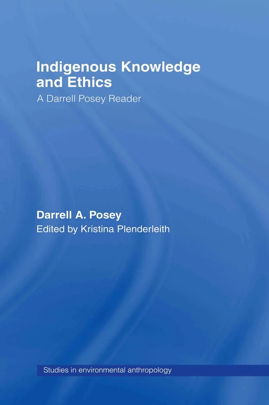 Routledge Indigenous Knowledge and Ethics: A Darrell Posey Reader - Image 1