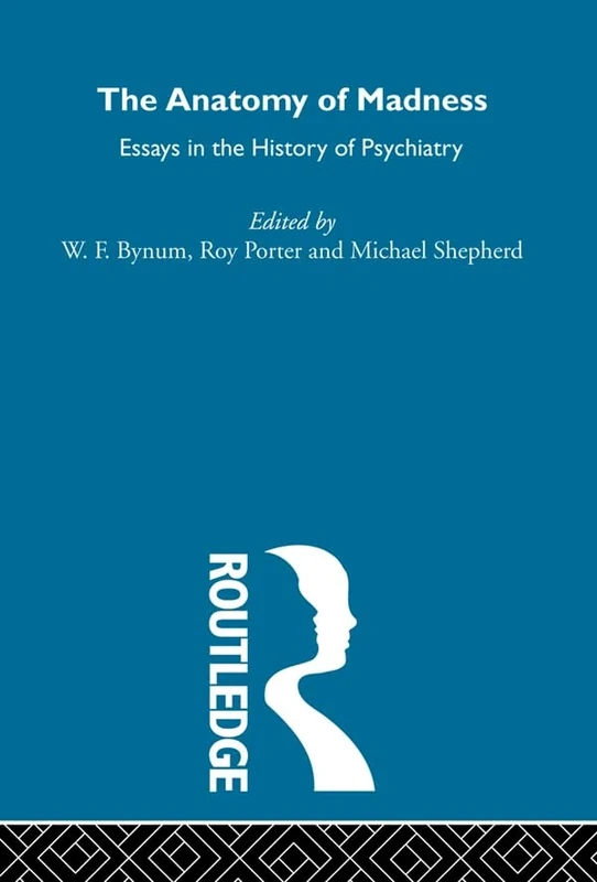 The Anatomy of Madness: Essays in the History of Psychology (Routledge Library Editions)