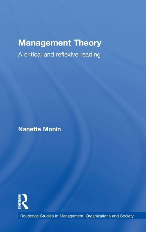 Management Theory: A Critical and Reflexive Reading (Routledge Studies in Management, Organizations and Society)