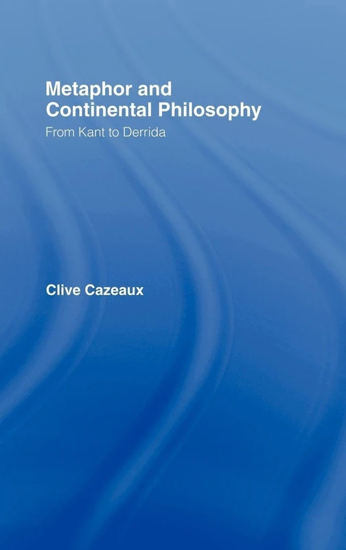 Routledge Metaphor and Continental Philosophy: Kant to Derrida