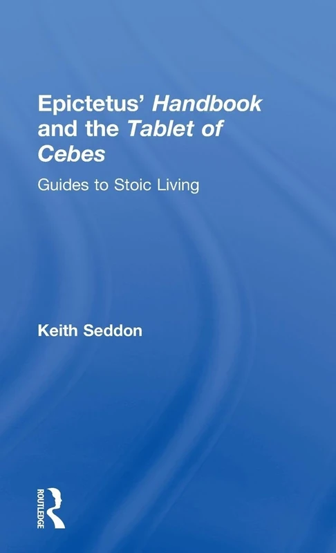 Epictetus' Handbook and the Tablet of Cebes: Guides to Stoic Living