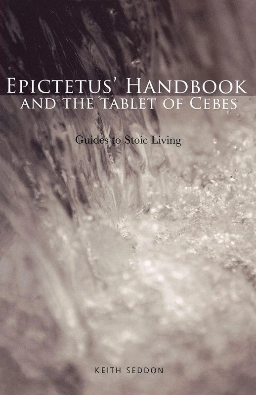 Epictetus' Handbook and the Tablet of Cebes: Guides to Stoic Living