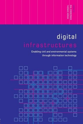 Digital Infrastructures: Enabling Civil and Environmental Systems through Information Technology (Networked Cities Series)