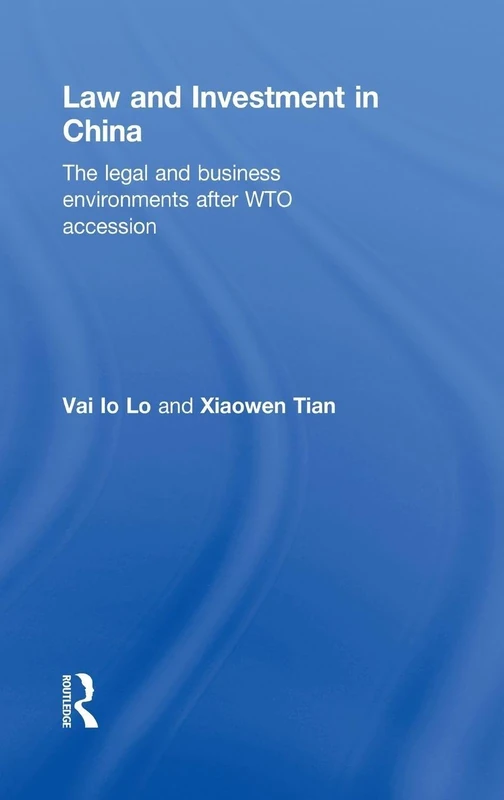 Law and Investment in China: The Legal and Business Environment after China's WTO Accession