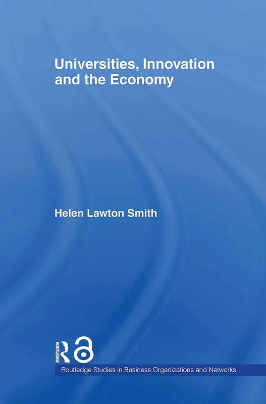 Universities, Innovation and the Economy: 38 (Routledge Studies in Business Organizations and Networks)