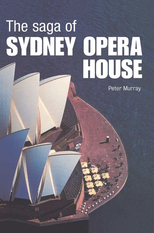 The Saga of Sydney Opera House: The Dramatic Story of the Design and Construction of the Icon of Modern Australia - Image 1