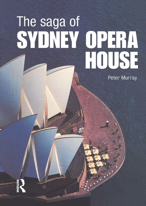 The Saga of Sydney Opera House: The Dramatic Story of the Design and Construction of the Icon of Mod - Image 1