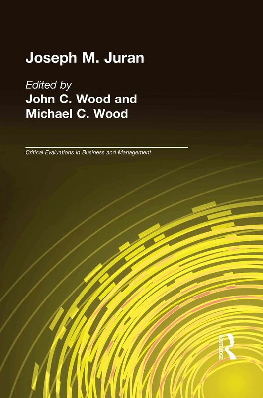 Joseph M. Juran: Critical Evaluations in Business and Management