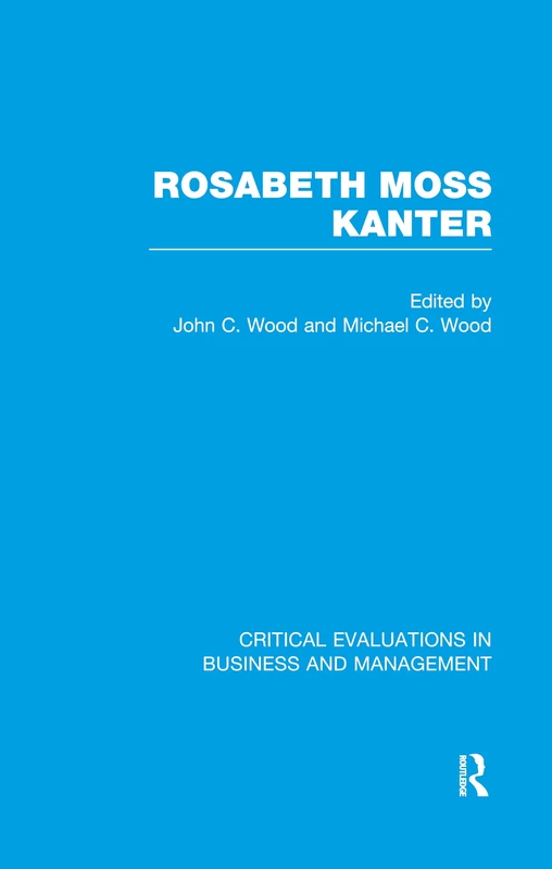 Rosabeth M. Kanter (Critical Evaluations in Business and Management)
