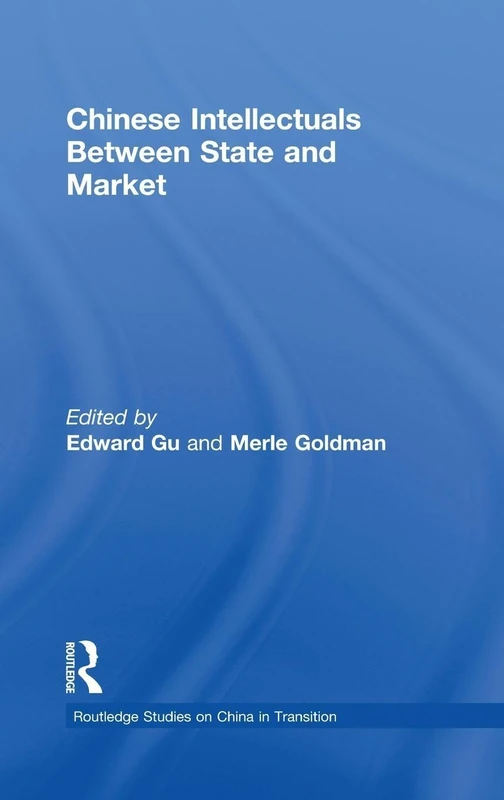 Routledge Chinese Intellectuals Between State and Market