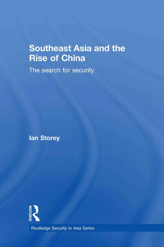 Southeast Asia and the Rise of China: The Search for Security: 8 (Routledge Security in Asia Series)
