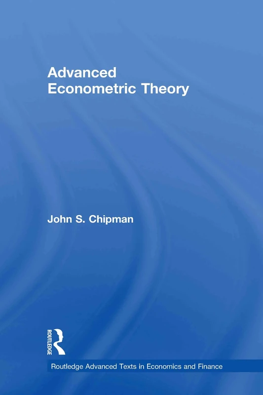 Advanced Econometric Theory (Routledge Advanced Texts in Economics and Finance)