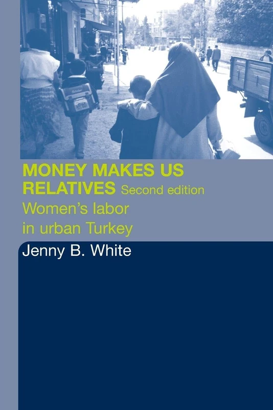 Money Makes Us Relatives: Women's Labor in Urban Turkey