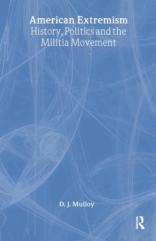 Routledge American Extremism: History, Politics and Militia Movement
