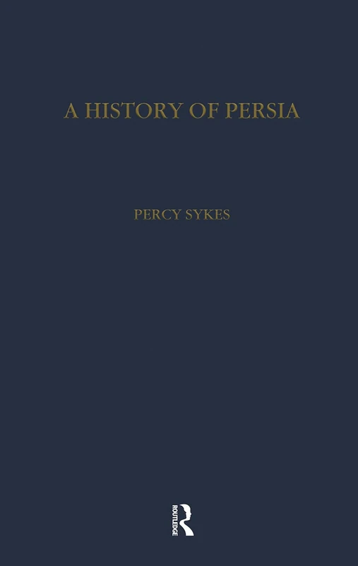 History of Persia (Routledge Library Editions)